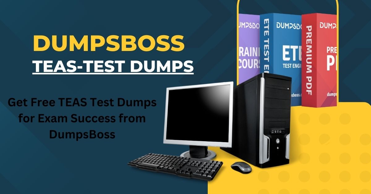 Prepare for Your TEAS Test with the Best Dumps from DumpsBoss